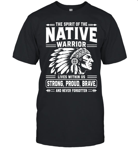 THE SPIRIT OF THE NATIVE WARRIOR LIVES WITHIN US STRONG, PROUD, BRAVE. AND NEVER FORGOTTEN