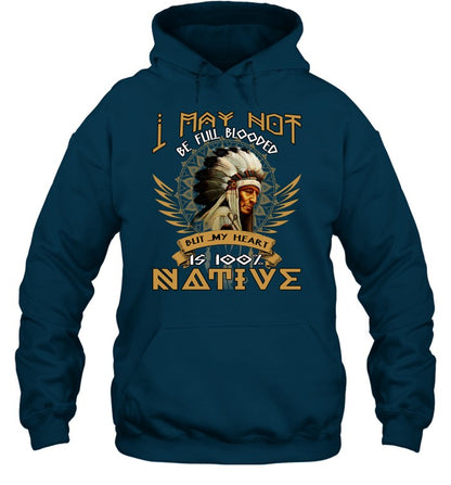 I MAY NOT BE FULL BLOODED BUT MY HEART IS 100% NATIVE