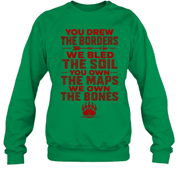 YOU DREW THE BORDERS - WE BLED THE SOIL - YOU OWN THE MAPS - WE OWN THE BONES