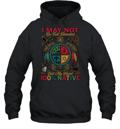 I MAY NOT Be Full Blooded But My Heart 100% NATIVE