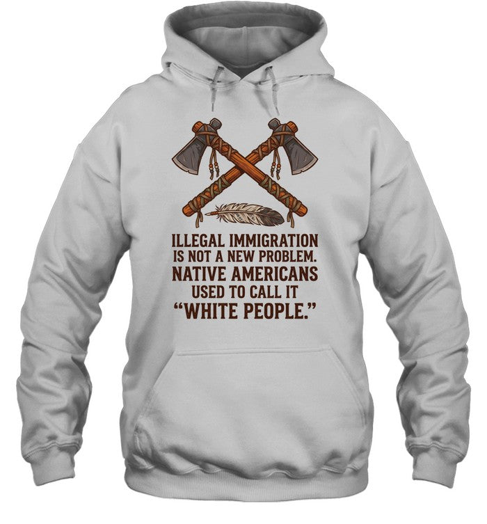 ILLEGAL IMMIGRATION IS NOT A NEW PROBLEM. NATIVE AMERICANS USED TO CALL IT "WHITE PEOPLE."