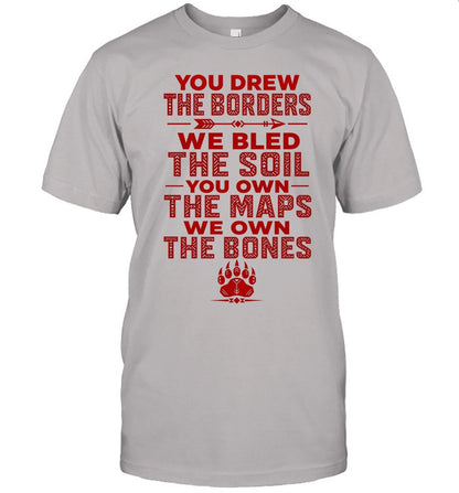 YOU DREW THE BORDERS - WE BLED THE SOIL - YOU OWN THE MAPS - WE OWN THE BONES