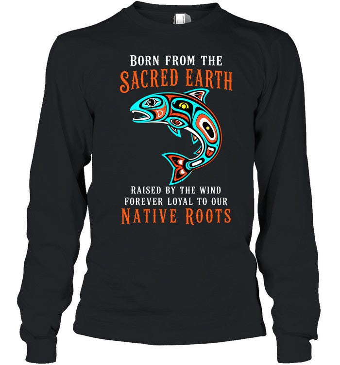 Born From The Sacred Earth, Raised By The Wind, Forever Loyal To Our Native Roots