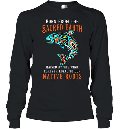 Born From The Sacred Earth, Raised By The Wind, Forever Loyal To Our Native Roots