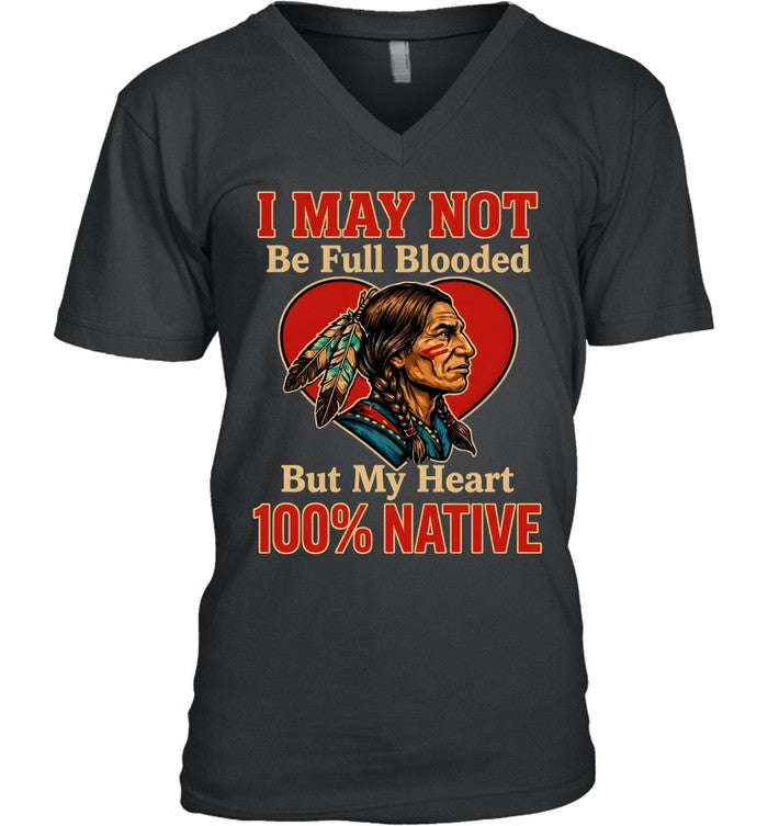 I MAY NOT Be Full Blooded But My Heart 100% NATIVE