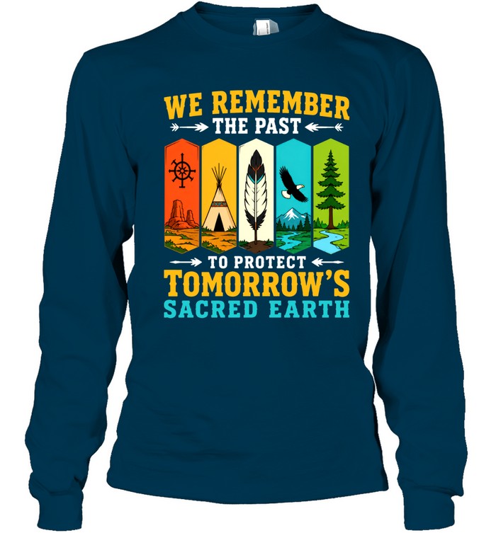 WE REMEMBER THE PAST TO PROTECT TOMORROW'S SACRED EARTH