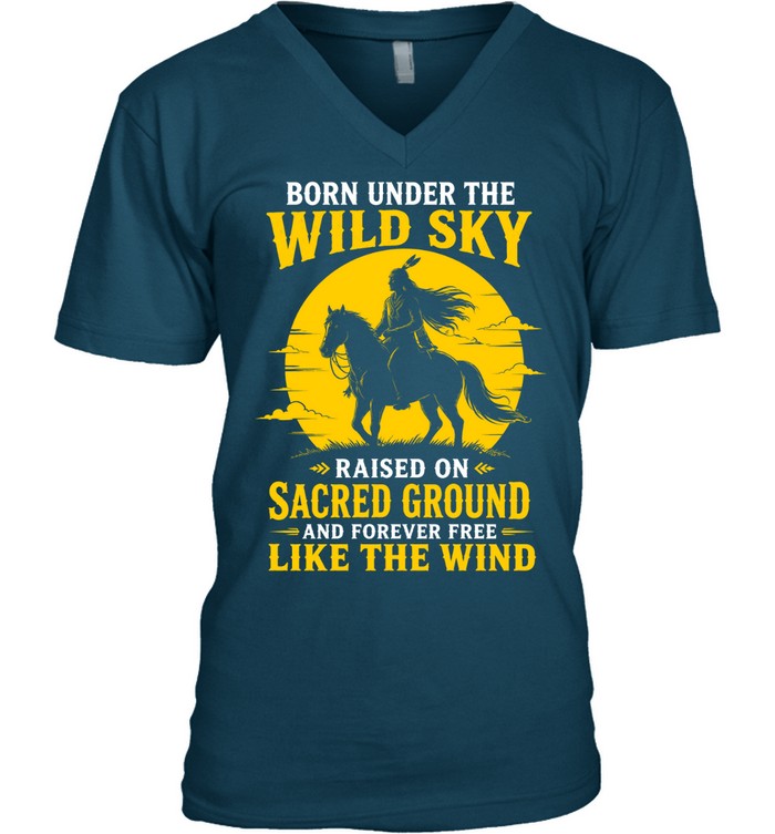 BORN UNDER THE WILD SKY RAISED ON SACRED GROUND AND FOREVER FREE LIKE THE WIND