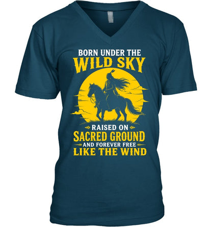BORN UNDER THE WILD SKY RAISED ON SACRED GROUND AND FOREVER FREE LIKE THE WIND