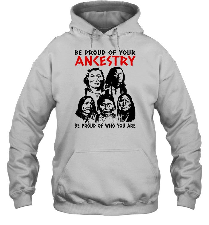 BE PROUD OF YOUR ANKESTRY BE PROUD OF WHO YOU ARE