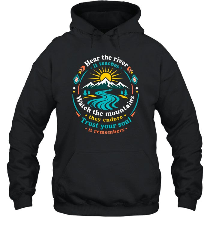 Hear The River, It Teaches. Watch The Mountains, They Endure. Trust Your Soul, It Remembers.