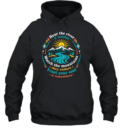 Hear The River, It Teaches. Watch The Mountains, They Endure. Trust Your Soul, It Remembers.