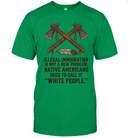 ILLEGAL IMMIGRATION IS NOT A NEW PROBLEM. NATIVE AMERICANS USED TO CALL IT "WHITE PEOPLE."