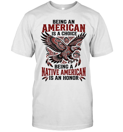 BEING AN AMERICAN IS A CHOICE BEING A NATIVE AMERICAN IS AN HONOR
