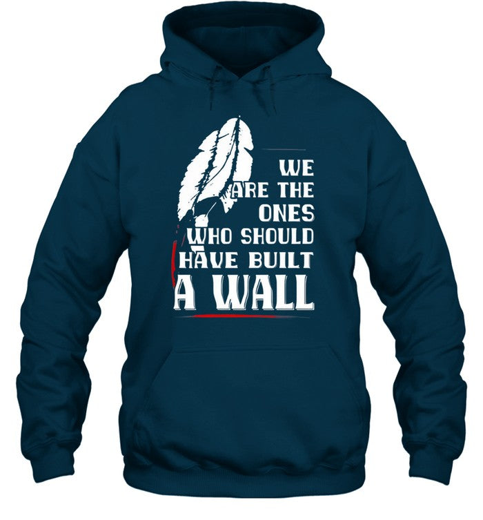 WE ARE THE ONES WHO SHOULD HAVE BUILT A WALL