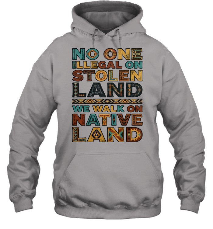 NO ONE ILLEGAL ON STOLEN LAND WE WALK ON NATIVE LAND