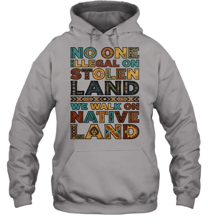 NO ONE ILLEGAL ON STOLEN LAND WE WALK ON NATIVE LAND