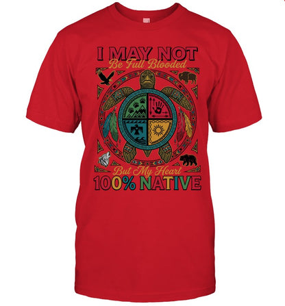 I MAY NOT Be Full Blooded But My Heart 100% NATIVE