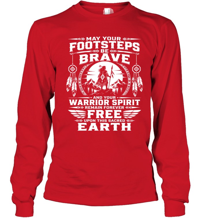 MAY YOUR FOOTSTEPS BE BRAVE AND YOUR WARRIOR SPIRIT REMAIN FOREVER FREE UPON THIS SACRED EARTH