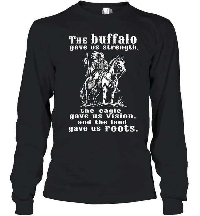 The Buffalo Gave Us Strength, The Eagle Gave Us Vision, And The Land Gave Us Roots