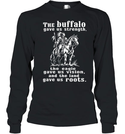 The Buffalo Gave Us Strength, The Eagle Gave Us Vision, And The Land Gave Us Roots