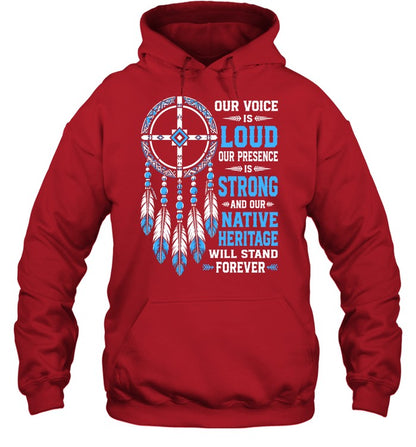 OUR VOICE IS LOUD OUR PRESENCE IS STRONG AND OUR NATIVE HERITAGE WILL STAND FOREVER