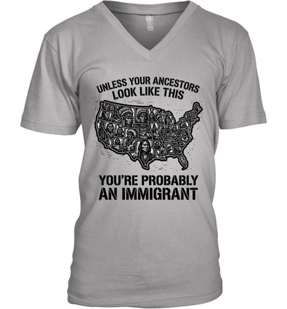 UNLESS YOUR ANCESTORS LOOK  LIKE THIS YOU'RE PROBABLY AN IMMIGRANT