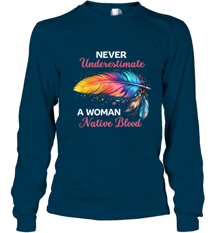 NEVER Underestimate A WOMAN Native Blood