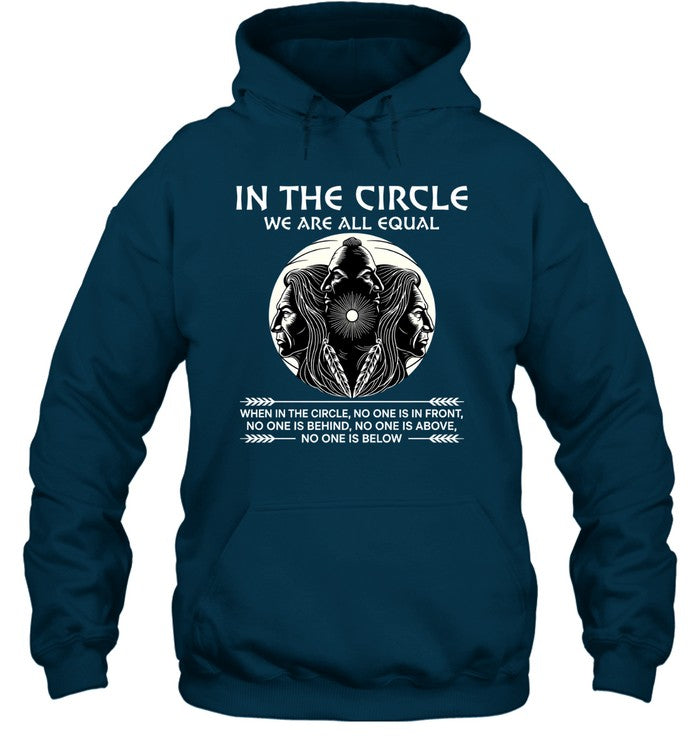 IN THE CIRCLE WE ARE ALL EQUAL WHEN IN THE CIRCLE, NO ONE IS IN FRONT, NO ONE IS BEHIND, NO ONE IS ABOVE, NO ONE IS BELOW