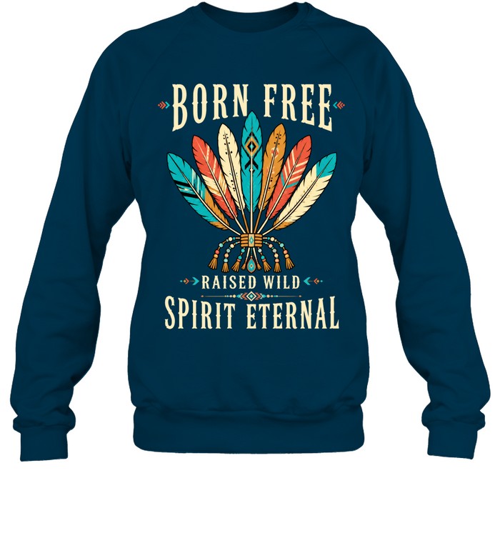 BORN FREE RAISED WILD SPIRIT ETERNAL