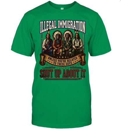 ILLEGAL IMMIGRATION UNLESS YOU'RE RELATED TO THESE GUÝ SHUT UP ABOUT IT