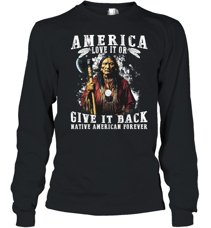 AMERICA LOVE IT OR GIVE IT BACK NATIVE AMERICAN FOREVER