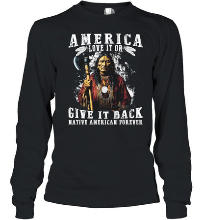 AMERICA LOVE IT OR GIVE IT BACK NATIVE AMERICAN FOREVER
