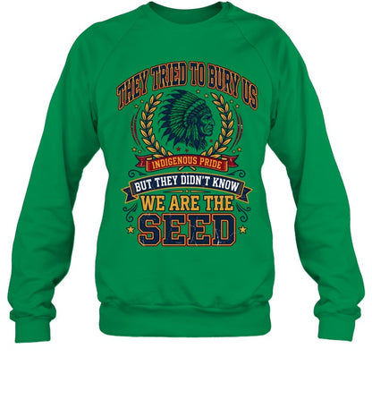 THEY TRIED TO BURY US INDIGENOUS PRIDE BUT THEY DIDN'T KNOW WE ARE THE SEED