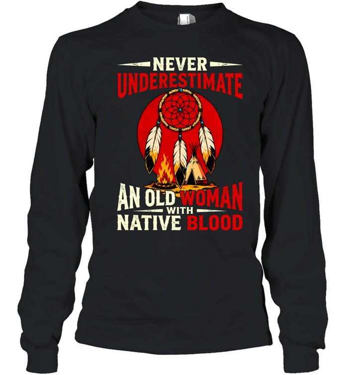 NEVER UNDERESTIMATE AN OLD WOMAN WITH NATIVE BLOOD