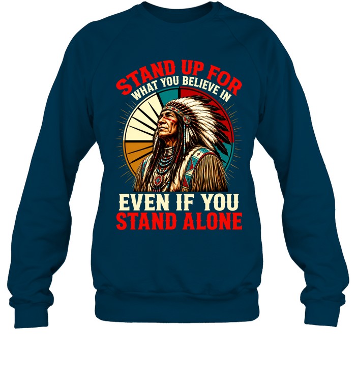 STAND UP FOR WHAT YOU BELIEVE IN EVEN IF YOU STAND ALONE