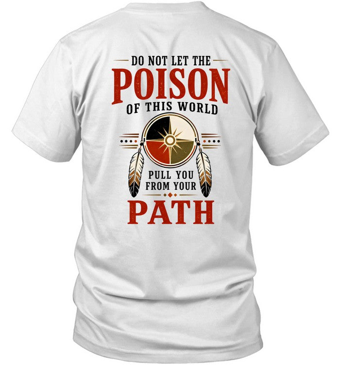 DO NOT LET THE POISON OF THIS WORLD. PULL YOU FROM YOUR PATH