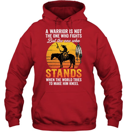 A WARRIOR IS NOT THE ONE WHO FIGHTS But the one who STANDS WHEN THE WORLD TRIES TO MAKE HIM KNEEL