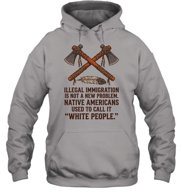 ILLEGAL IMMIGRATION IS NOT A NEW PROBLEM. NATIVE AMERICANS USED TO CALL IT "WHITE PEOPLE."