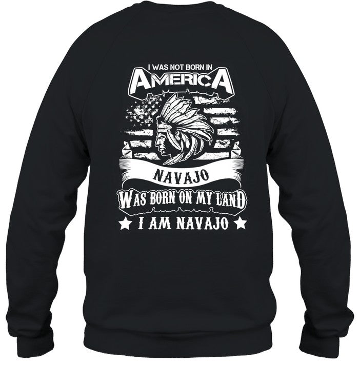 I WAS NOT BORN IN AMERICA NAVAJO WAS BORN ON MY LAND I AM NAVAJO - TWO SIDES