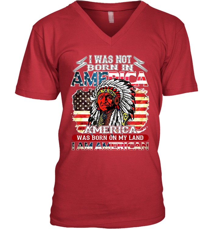 I WAS NOT BORN IN AMERICA AMERICA WAS BORN ON MY LAND I AM AMERICAN