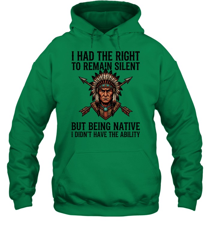I HAD THE RIGHT TO REMAIN SILENT BUT BEING NATIVE I DIDN'T HAVE THE ABILITY