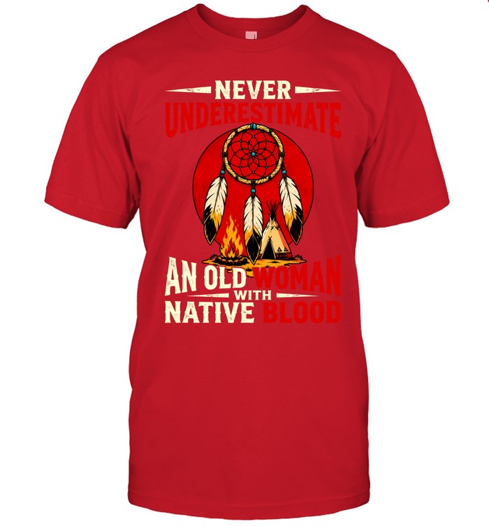 NEVER UNDERESTIMATE AN OLD WOMAN WITH NATIVE BLOOD