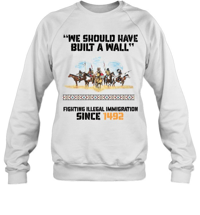 "WE SHOULD HAVE BUILT A WALL" FIGHTING ILLEGAL IMMIGRATION SINCE 1492