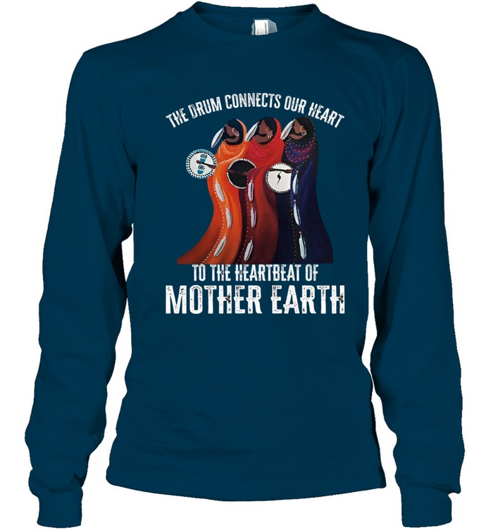 THE DRUM CONNECTS OUR HEART TO THE HEARTBEAT OF MOTHER EARTH