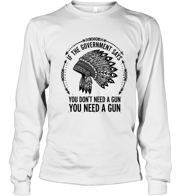 IF THE GOVERNMENT SAYS YOU DON'T NEED A GUN YOU NEED A GUN