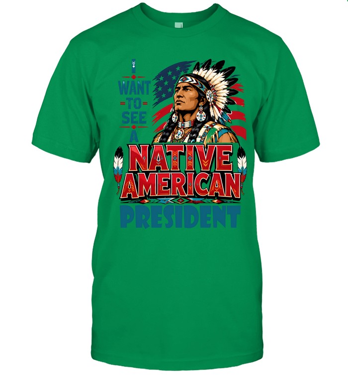 I WANT TO SEE A NATIVE AMERICAN PRESIDENT