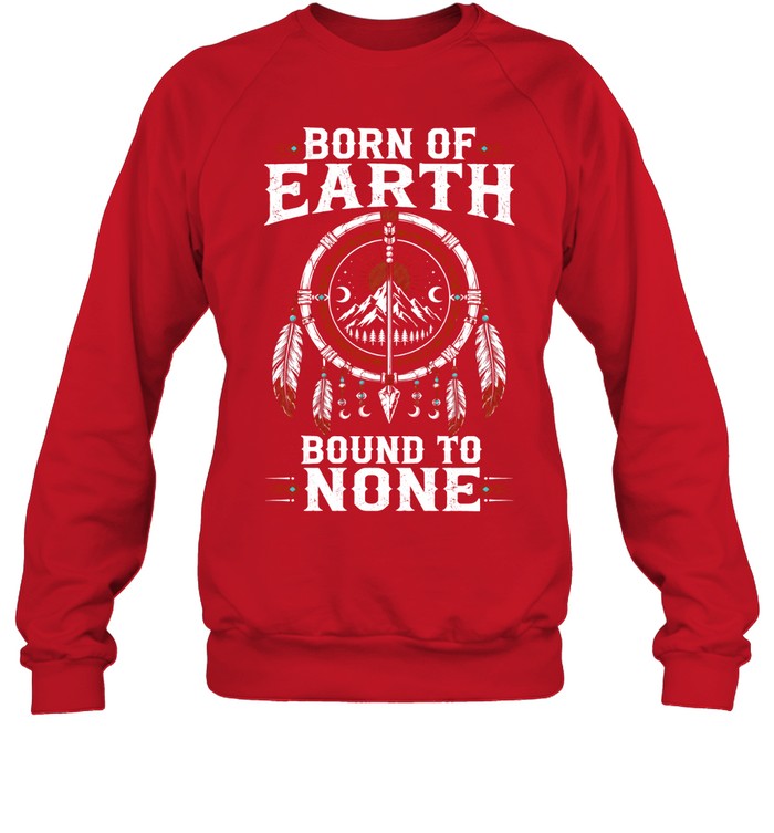 BORN OF EARTH BOUND TO NONE