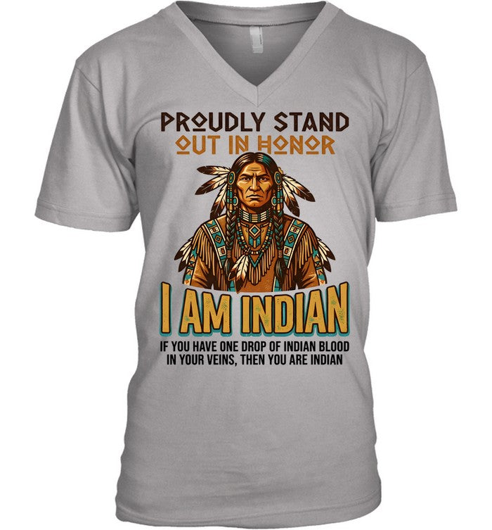 PROUDLY STAND OUT IN HONOR I AM INDIAN IF YOU HAVE ONE DROP OF INDIAN BLOOD IN YOUR VEINS, THEN YOU ARE INDIAN