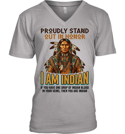 PROUDLY STAND OUT IN HONOR I AM INDIAN IF YOU HAVE ONE DROP OF INDIAN BLOOD IN YOUR VEINS, THEN YOU ARE INDIAN