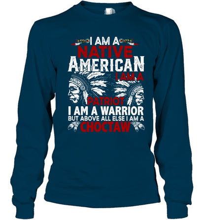 I AM A NATIVE AMERICAN - I AM A PATRIOT - I AM A WARRIOR BUT ABOVE ALL ELSE I AM A CHOCTAW